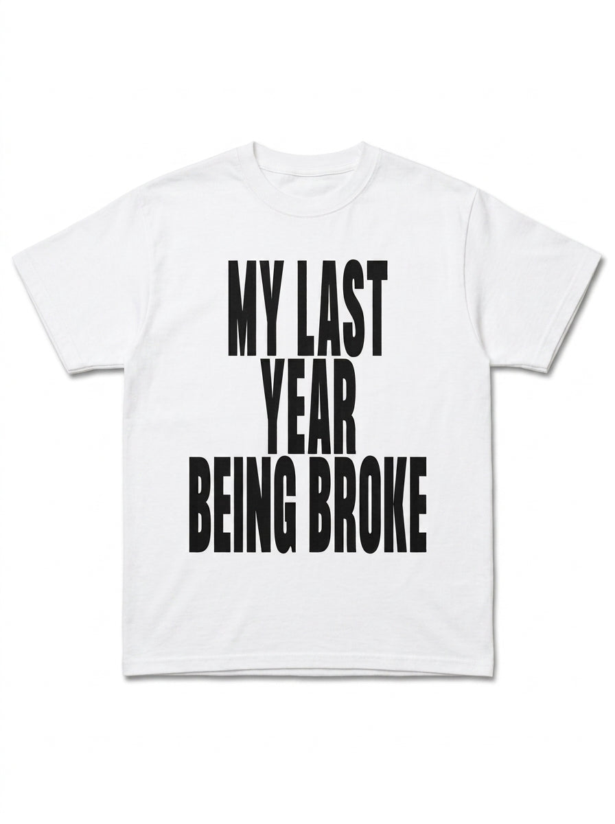 My Last Year Being Broke T-Shirt
