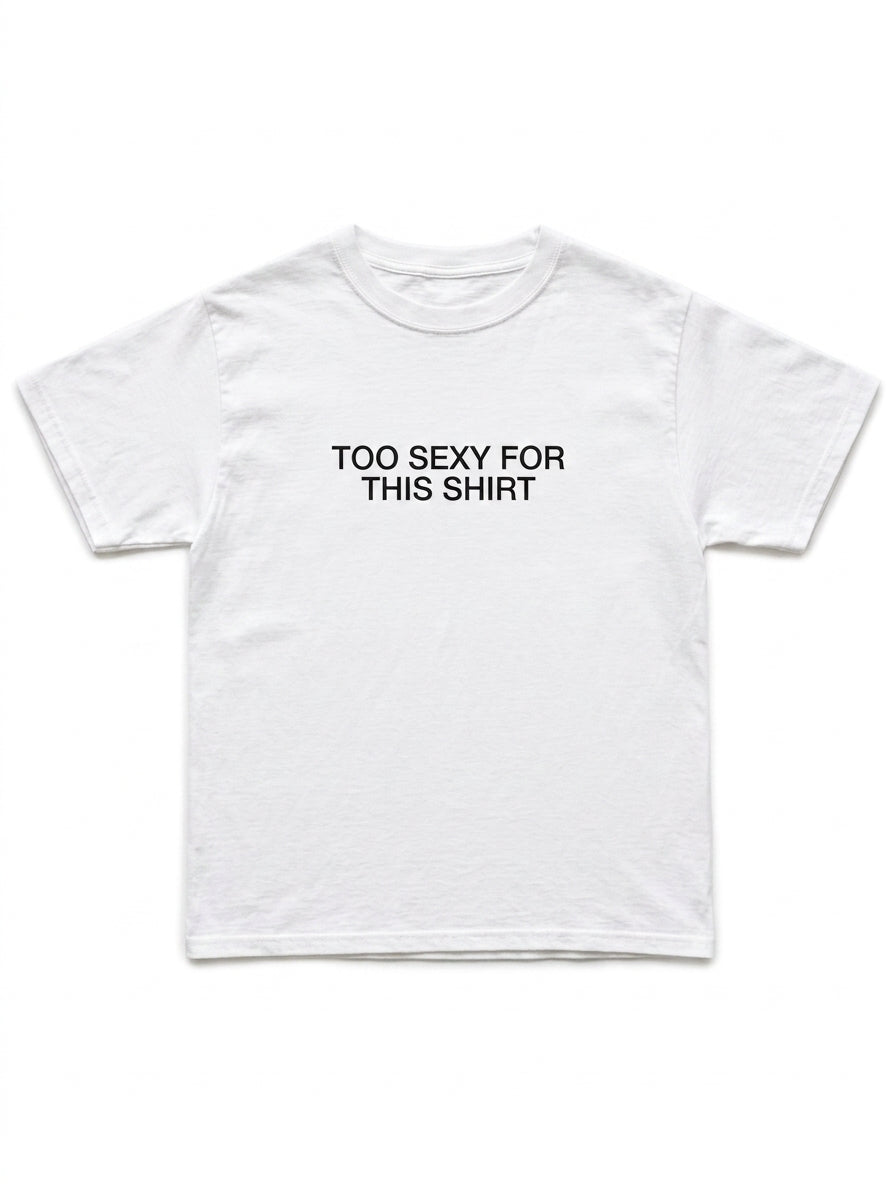 Too Sexy for This Shirt T-Shirt