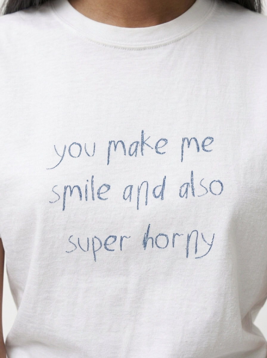 You Make Me Smile And Also Super Horny T-Shirt