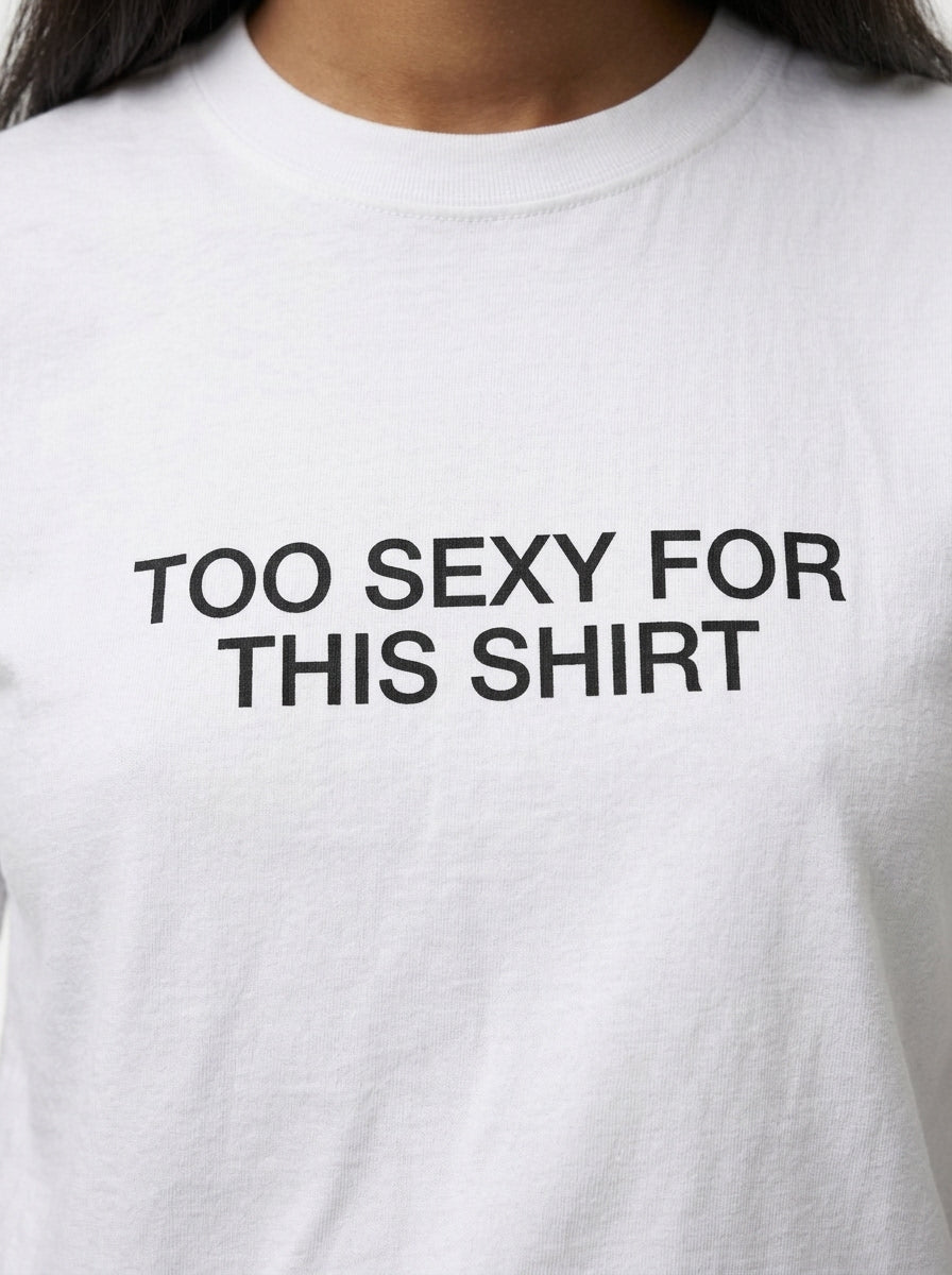 Too Sexy for This Shirt T-Shirt